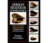 German Headgear in World War II: Army/Luftwaffe/Kriegsmarine: A Photographic Study of German Hats and Helmets: 1