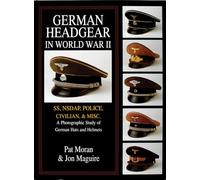 German Headgear in World War II: SS/NSDAP/Police/Civilian/Misc.: A Photographic Study of German Hats and Helmets: 2