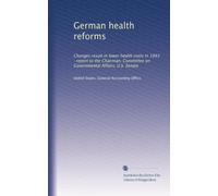 German health reforms: Changes result in lower health costs in 1993 : report to the Chairman, Committee on Governmental Affairs, U.S. Senate