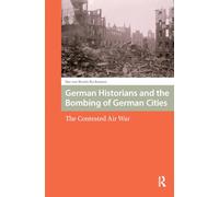 German Historians and the Bombing of German Cities: The Contested Air War (War, Conflict and Genocide Studies)
