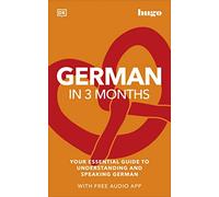 German in 3 Months with Free Audio App: Your Essential Guide to Understanding and Speaking German (Hugo in 3 Months)