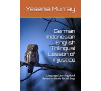 German Indonesian English Trilingual Lesson of Injustice: Language Learning Book Based on Movie Nickel Boys