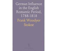 German Influence in the English Romantic Period, 1788-1818: With Special Reference to Scott, Coleridge, Shelley and Byron