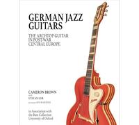 German Jazz Guitars: The Archtop Guitar in Post War Central Europe. In Association with the Bate Collection, University of Oxford. Original English language Edition.