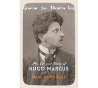 German, Jew, Muslim, Gay: The Life and Times of Hugo Marcus: 42 (Religion, Culture, and Public Life)