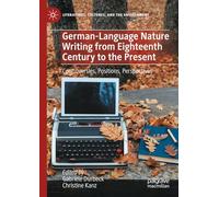 German-Language Nature Writing from Eighteenth Century to the Present: Controversies, Positions, Perspectives (Literatures, Cultures, and the Environment)