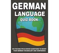 German Language Quiz Book: 400 Fun Multiple-Choice Questions to Boost Your German Vocabulary and Confidence