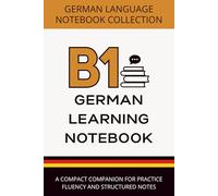 German Learning Notebook B1: A Compact Companion for Practice, Fluency, and Structured Notes