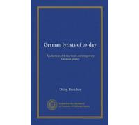 German lyrists of to-day: A selection of lyrics from contemporary German poetry
