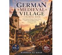 German Medieval Village Coloring Book: 40+ Half-Timbered Houses, Historic Streets, Castle Views & Medieval Town Designs for Adults | Vol. 3 (World Village Coloring Collection)