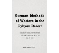 German Methods of Warfare in the Lybyan Desert: Military Intelligence Service Information Bulletin No. 20 ,July 9, 1942