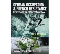 German Occupation & French Resistance: Resistance in France 1940-1944