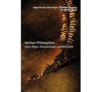 German Philosophers: Kant, Hegel, Schopenhauer, Nietzsche