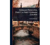 German Principia, Part I. a First German Course