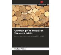 German print media on the euro crisis: Economic reporting on Greece from early 2010 to mid-2015