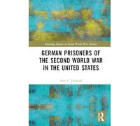 German Prisoners of the Second World War in the United States (Routledge Studies in Second World War History)