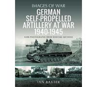 German Self-propelled Artillery at War 1940 1945: Rare Photographs from Wartime Archives (Images of War)