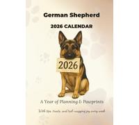 German Shepherd 2026 Calendar: A Year of Planning & Pawprints With Tips, Treats and Tail-Wagging Joy every Week