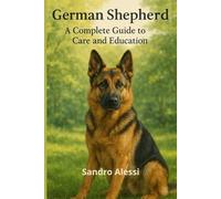 German Shepherd: A Complete Guide to Care and Education