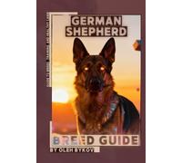 German Shepherd: A Practical, Evidence-Based Guide to Breed Traits, Care, Training, and Healthy Ownership