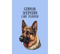 German Shepherd Care Planner: 6x9 inch German Shepherd Care Journal, 120 Pages - Health Tracking, Feeding Schedule, Grooming Tracker, Vet Visit Log, and Vaccination Record for German Shepherds