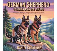 German Shepherd Coloring Book for Adults: Detailed German Shepherd Dog Illustrations Featuring Majestic Dogs, Puppies and Relaxing Animal Designs for Stress Relief and Creative Coloring.