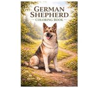 German Shepherd Coloring Book: German Shepherd Coloring Book for Kids, Teens and Adults Featuring Realistic Shepherd Dogs, Nature Scenes and Detailed Dog Coloring Pages