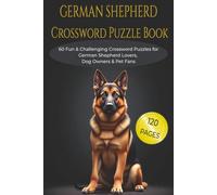 GERMAN SHEPHERD CROSSWORD PUZZLEBOOK FOR DOG LOVERS: 60 Fun and Challenging Crosswords Featuring Breed Facts, Training Terms, Traits, Care, and ... 120 pages. Gift for vacations, holidays