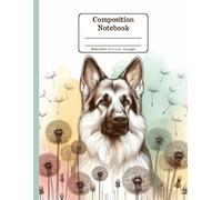 German Shepherd Days with Dandelion Whispers Floral Wide Ruled Paper Composition Notebook: German Shepherd Dandelion Flowers Floral Diary Journal ... Dog Lovers; 8.5x11 inch with 120 Lined Page