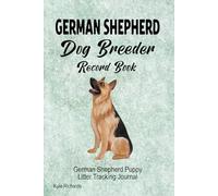 German Shepherd Dog Breeder Record Book: German Shepherd Puppy Litter Tracking Journal