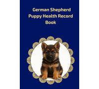 German Shepherd Health Record Book: Dark Blue Hardcover for Boy Dogs - Vaccination and Vet Visit Tracker for German Shepherd Puppies and Adults - 101 Pages - 6x9 inch