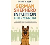 German Shepherd Intuition Dog Manual: Train Your Shepherd to Read Energy, Detect Hidden Tension & Respond Calmly to People with Bad Intentions