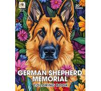 German Shepherd Memorial Coloring Book: A Loving Tribute to Beloved German Shepherds with 30 Heartwarming Coloring Pages for Comfort and Remembrance ... Tribute: A Coloring Series for Beloved Pets)