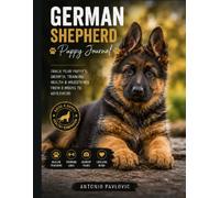 German Shepherd Puppy Journal in Color: A Guided Record of Training, Growth, Health and Memories (The Complete Dog Breed Guide Series)