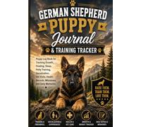 German Shepherd Puppy Journal & Training Tracker: Puppy Log Book for Tracking Growth, Feeding, Sleep, Potty Training, Socialization, Vet Visits, Health Records, Milestones and Daily Memories