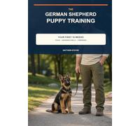 German Shepherd Puppy Training: A 16-Week, Reward-Based Field Guide to Calm Engagement, Household Routines, Safe Socialization, and Real-World Recovery