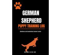 German Shepherd Puppy Training Log: Obedience & Socialization Session Tracker for New Owners and Handlers