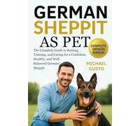GERMAN SHEPPIT AS PET: The Complete Guide to Raising, Training, and Caring for a Confident, Healthy, and Well-Balanced German Sheppit