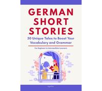 German Short Stories: 50 Engaging Tales for Beginners to Intermediates | Grow Your Vocabulary and Master German Through Immersive Reading