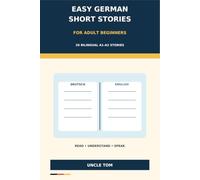 German Short Stories for Adult Beginners: 20 Bilingual A1-A2 Stories with English Translations, Essential Vocabulary, Everyday Dialogues, and Simple Reading Practice