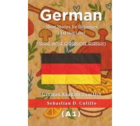 German Short Stories for Beginners (A1) Skill Level - Food and Cooking Edition - German Reading Practice (German Short Stories (CEFR Leveled Language Learning))