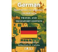 German Short Stories for Beginners (A1) Skill Level - Travel and Transport Edition - German Reading Practice (German Short Stories (CEFR Leveled Language Learning))