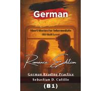 German Short Stories for Intermediate (B1) Skill Level - Romance Edition - German Reading Practice (German Short Stories (CEFR Leveled Language Learning))