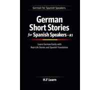 German Short Stories for Spanish Speakers - A1: 30 Simple Tales for Beginners: Learn German Easily with Daily Life Stories | Bilingual German-Spanish ... Beginners (German for Spanish Speakers)