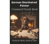 German Shorthaired Pointer Crossword Puzzle Book: Crossword Puzzles with Easy-to-Read Print About German Shorthaired Pointers, Training, Fun Facts & ... Pet Lovers, Vacations, and Relaxing Moments