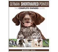 GERMAN SHORTHAIRED POINTER: The Complete Owners Guide