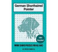 German Shorthaired Pointer Word Search Puzzle Book: Over 100 Fun Word Search Puzzles Celebrating the German Shorthaired Pointer - Perfect for Owners, ... All Ages (Dog Breed Word Search Puzzle Books)