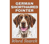 German Shorthaired Pointer Word Search Puzzle Book: Word Searches with Easy to Read Print about German Shorthaired Pointer | 50 Puzzles | 100 Pages | ... Free Times | For Seniors, Adults, and Teens.