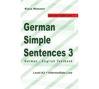 German Simple Sentences 3: German - English Textbook, Level A2 = Intermediate Low (German Reader)
