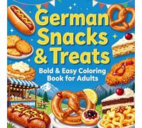 German Snacks & Treats Bold & Easy Coloring Book for Adults: Simple Large Print Food Coloring Pages Featuring Pretzels, Bratwurst, Cakes, Pastries, ... and Stress Relief (Snacks & Treats Coloring)